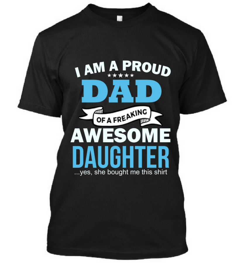 I am a Proud Dad of Freaking Awesome Daughter