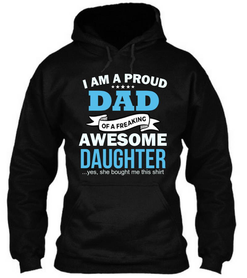 I am a Proud Dad of Freaking Awesome Daughter
