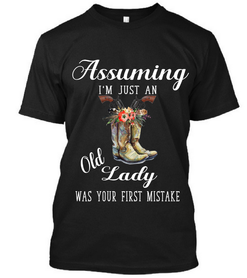 Assuming I'M Just an Old Lady Was Your First Mistake